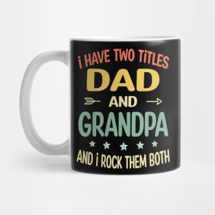 Grandpa - i have two titles dad and Grandpa Mug